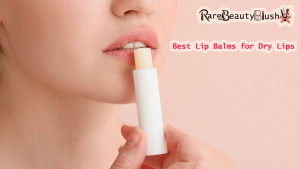 Best Lip Balms for Dry Lips A Complete Guide to Soft, Smooth, and Hydrated Lips