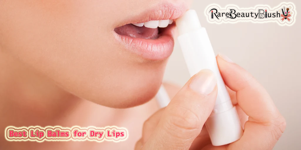 Best Lip Balms for Dry Lips A Complete Guide to Soft, Smooth, and Hydrated Lips