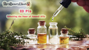 EO Pis Unlocking the Power of Natural Oils