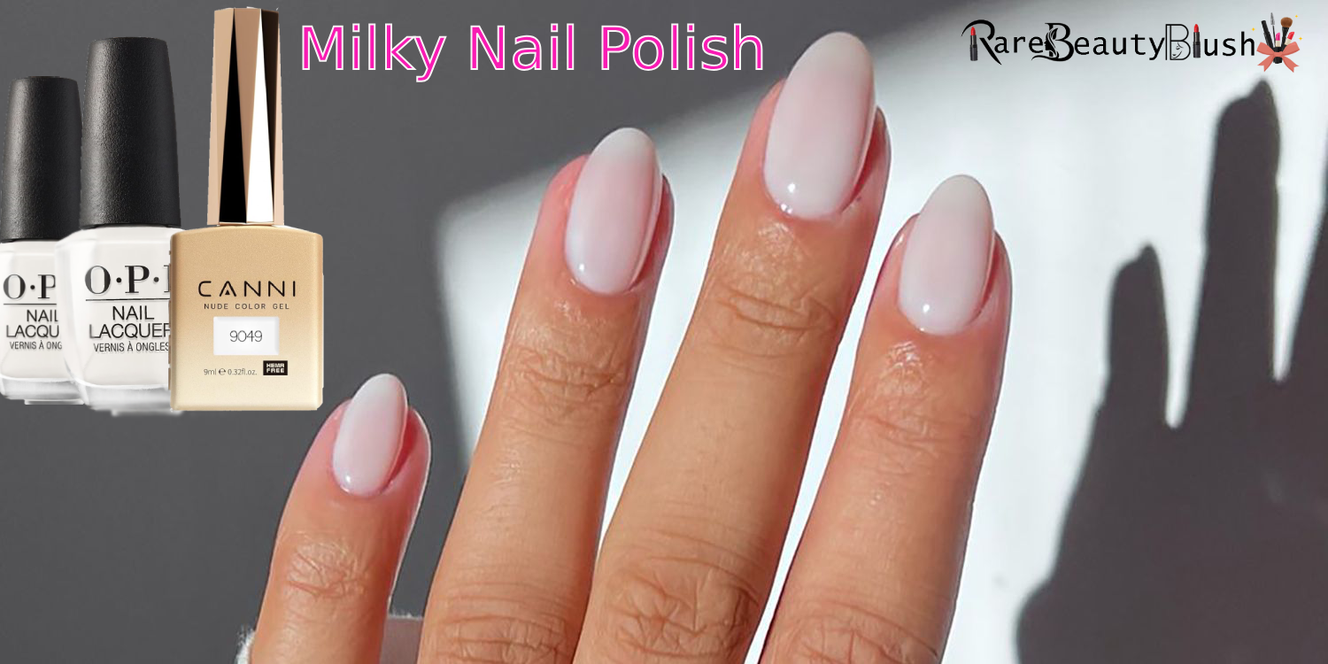 Milky Nail Polish The Soft, Sophisticated Trend Taking Over Beauty